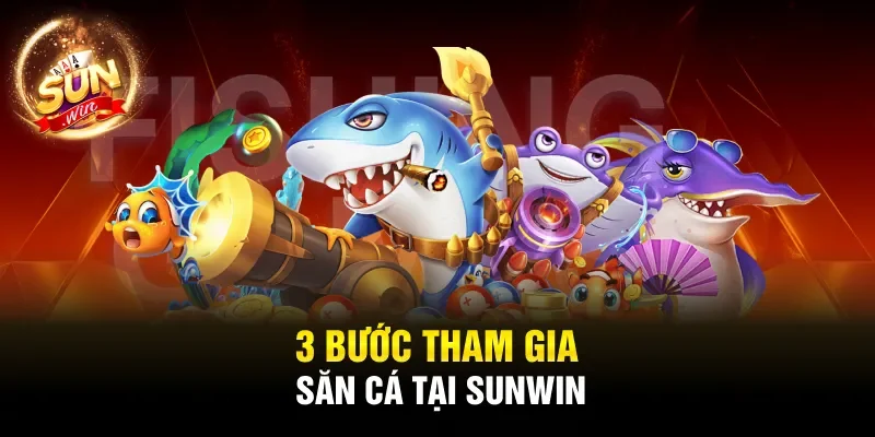 3 bước tham gia săn cá tại Sunwin