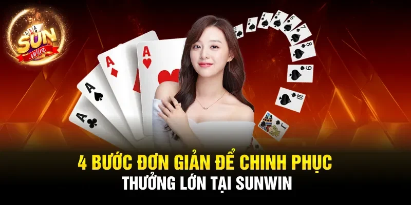 4 bước đơn giản để chinh phục thưởng lớn tại Sunwin