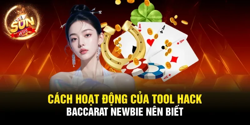 Cách hoạt động của tool hack baccarat newbie nên biết