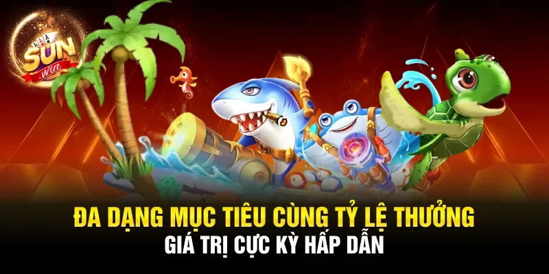 Đa dạng mục tiêu cùng tỷ lệ thưởng giá trị cực kỳ hấp dẫn