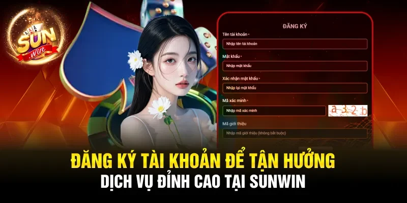 Đăng ký tài khoản để tận hưởng dịch vụ đỉnh cao tại Sunwin