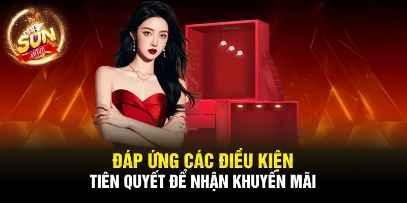 Đáp ứng các điều kiện tiên quyết để nhận khuyến mãi