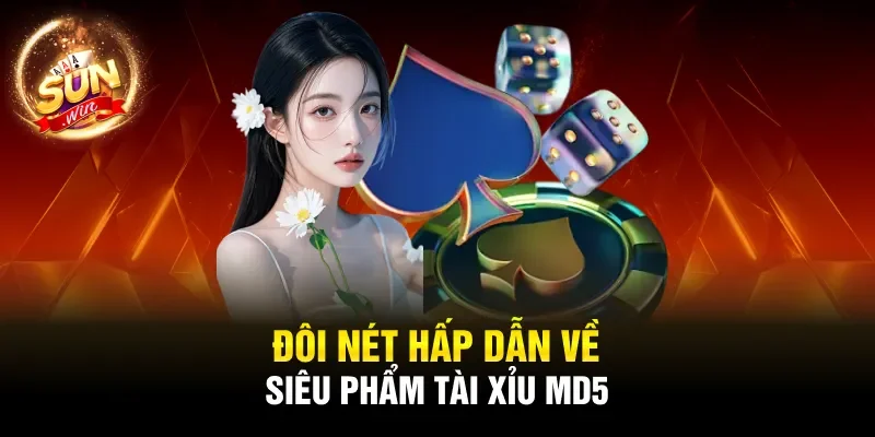 Đôi nét hấp dẫn về siêu phẩm Tài xỉu MD5
