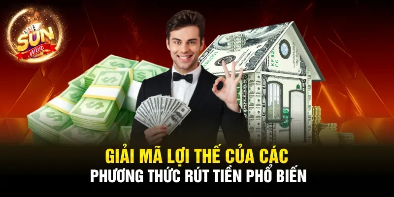 Giải mã lợi thế của các phương thức rút tiền phổ biến