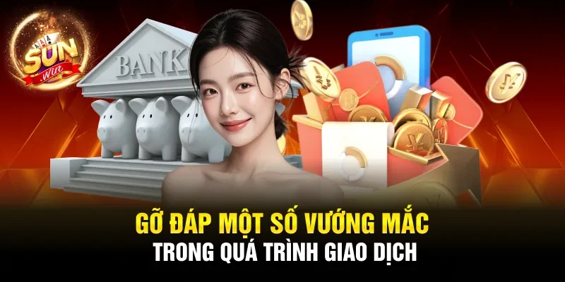 Gỡ đáp một số vướng mắc trong quá trình giao dịch