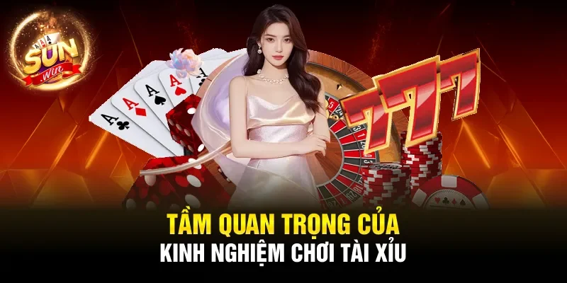  Tầm quan trọng của kinh nghiệm chơi tài xỉu 