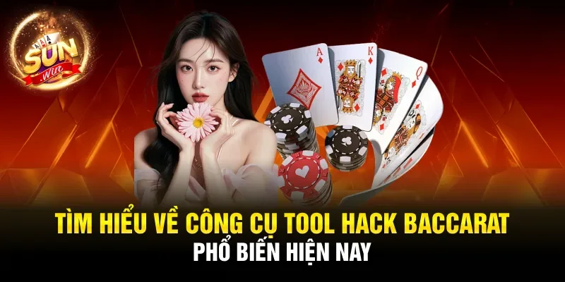 Tìm hiểu về công cụ tool hack baccarat phổ biến hiện nay