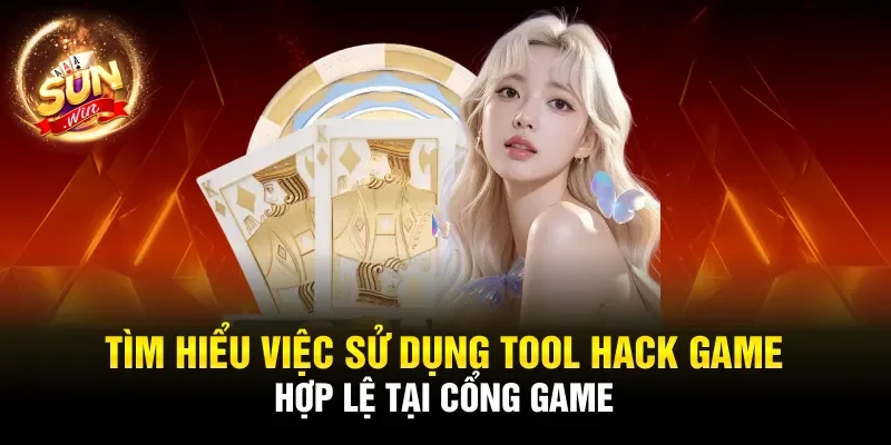 Tìm hiểu việc sử dụng tool hack game hợp lệ tại cổng game
