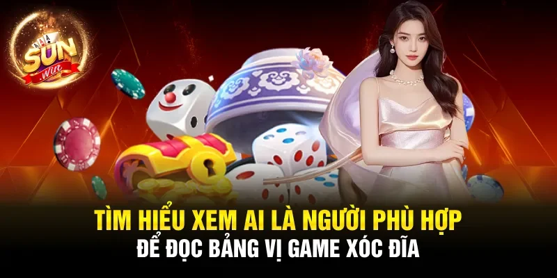 Tìm hiểu xem ai là người phù hợp để đọc bảng vị game xóc đĩa