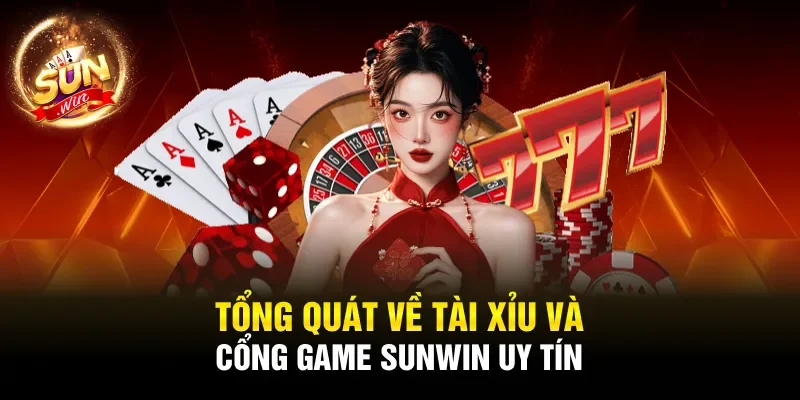 Tổng quát về Tài xỉu và cổng game Sunwin uy tín
