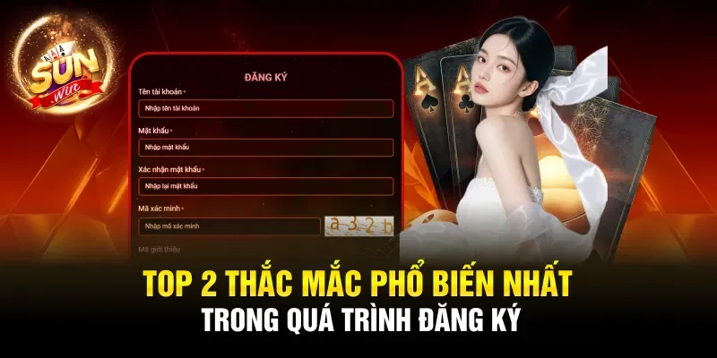 Top 2 thắc mắc phổ biến nhất trong quá trình đăng ký