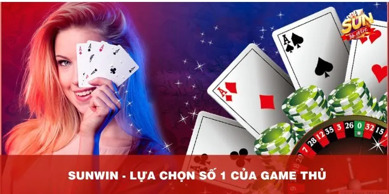 Sunwin - lựa chọn số 1 của game thủ