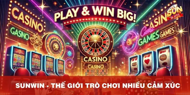 Sunwin - thế giới trò chơi nhiều cảm xúc
